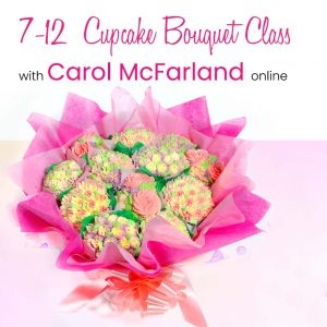 7 -12  Cupcake Bouquet Class Online 