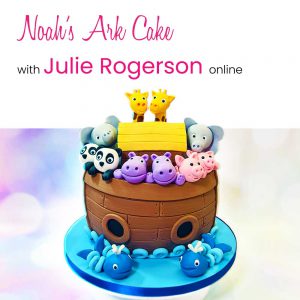 *NEW* Noah's Ark Cake with Julie Rogerson Online 7th June 2021