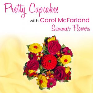 *Carol's Pretty Cupcakes Online - Summer Flowers - 6/7/22 at 7pm